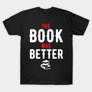 The Book Was Better T-Shirt